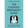 The Couples' Pregnancy Guide: How to Navigate Pregnancy and Childbirth as a Team - Paperback