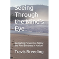 Seeing Through the Mind's Eye: Navigating Perspective Taking and Mind Blindness in Autism - Paperback