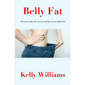 Belly Fat: What It Is, How We Get It, And How To Get Rid Of It! - Paperback