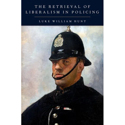 The Retrieval of Liberalism in Policing - Hardcover