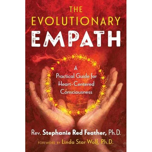 The Evolutionary Empath: A Practical Guide for Heart-Centered Consciousness - Paperback
