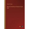 Manual of Gardening for Bengal and Upper India - Paperback