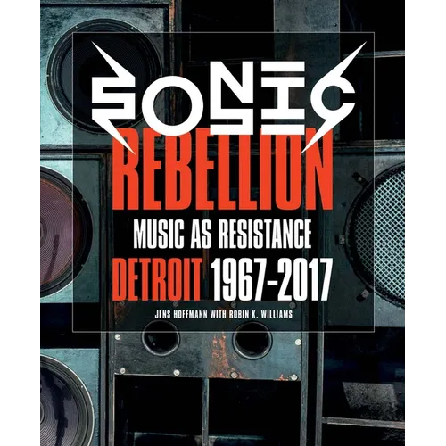 Sonic Rebellion: Music as Resistance: Detroit 1967-2017 - Paperback