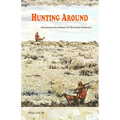 Hunting Around: Adventures of a Hunter in The Great Outdoors - Paperback