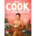 What I Cook When Nobody's Watching: Recipes & Musings for a Simple Life - Paperback