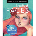 Drawing and Painting Beautiful Faces: A Mixed-Media Portrait Workshop - Paperback