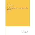 The Poetical Works of Thomas Moore with a Memoir: Vol. 1 - Paperback