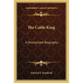 The Cattle King: A Dramatized Biography - Paperback