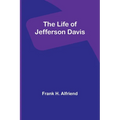 The Life of Jefferson Davis - Paperback