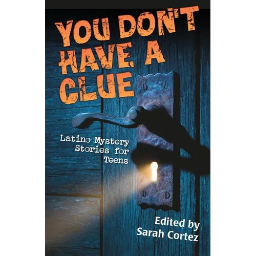 You Don't Have a Clue: Latino Mystery Stories for Teens - Paperback