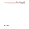 The Healthy PC: Preventive Care and Home Remedies for Your Computer - Paperback