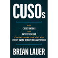 CUSOs: How Credit Unions and Entrepreneurs Can Get Started (And Win!) with Credit Union Service Organizations - Paperback