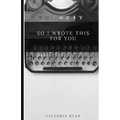 So I Wrote This for You - Paperback