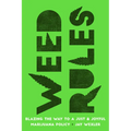 Weed Rules: Blazing the Way to a Just and Joyful Marijuana Policy - Hardcover