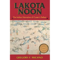 Lakota Noon: The Indian Narrative of Custer's Defeat - Paperback