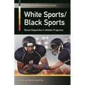 White Sports/Black Sports: Racial Disparities in Athletic Programs - Hardcover