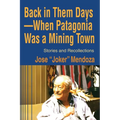 Back in Them Days--When Patagonia Was a Mining Town: Stories and Recollections - Paperback