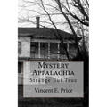 Mystery Appalachia: Strange But True - Paperback