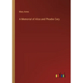 A Memorial of Alice and Phoebe Cary - Paperback