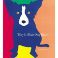 Why Is Blue Dog Blue?: A Tale of Colors - Hardcover