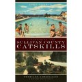 Remembering the Sullivan County Catskills - Hardcover