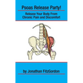 Psoas Release Party!: Release Your Body From Chronic Pain and Discomfort - Paperback