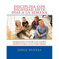 Disciplina con Dignidad Siete Dias a la Semana - Paperback