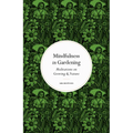 Mindfulness in Gardening: Meditations on Growing & Nature - Hardcover