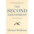 The Second Amendment: A Biography - Paperback