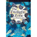 The Twilight Zone and Philosophy: A Dangerous Dimension to Visit - Paperback
