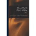 Practical Occultism: A Course of Lectures Through the Trance Mediumship of J.J. Morse - Hardcover