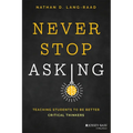 Never Stop Asking: Teaching Students to Be Better Critical Thinkers - Paperback