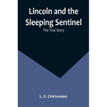 Lincoln and the Sleeping Sentinel: The True Story - Paperback