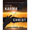 From Karma to Christ: My Journey from Religion to Relationship - Paperback