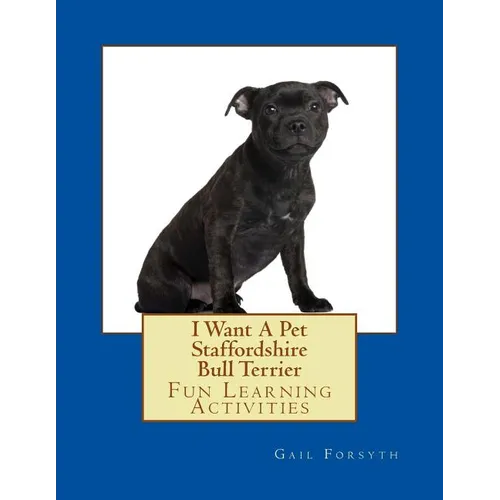 I Want A Pet Staffordshire Bull Terrier: Fun Learning Activities - Paperback