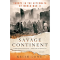 Savage Continent: Europe in the Aftermath of World War II - Paperback
