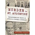 Murder in St. Augustine: The Mysterious Death of Athalia Ponsell Lindsley - Paperback