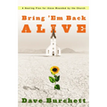 Bring 'em Back Alive: A Healing Plan for Those Wounded by the Church - Paperback