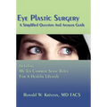 Eye Plastic Surgery A Simplified Question And Answer Guide: Including My Ten Common Sense Rules For A Healthy Lifestyle - Hardcover