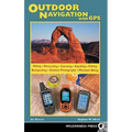 Outdoor Navigation with GPS: Hiking, Geocaching, Canoeing, Fishing & More - Paperback