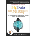 Big Data para CEOs y Directores de Marketing: Como dominar Big Data Analytics en 5 semanas para directivos - Paperback