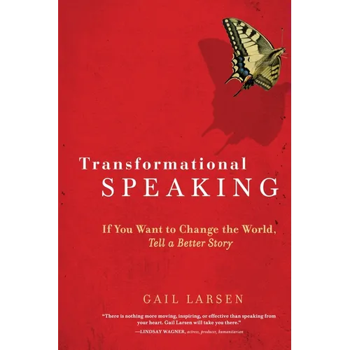 Transformational Speaking: If You Want to Change the World, Tell a Better Story - Paperback