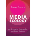 Media Ecology: An Approach to Understanding the Human Condition - Paperback