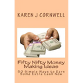 Fifty Nifty Money Making Ideas: 50 Simple Ways to Earn Some Extra Cash Now - Paperback