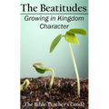 The Beatitudes: Growing in Kingdom Character - Paperback