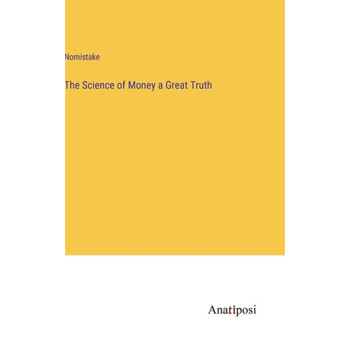 The Science of Money a Great Truth - Hardcover