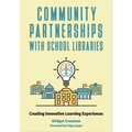 Community Partnerships with School Libraries: Creating Innovative Learning Experiences - Paperback