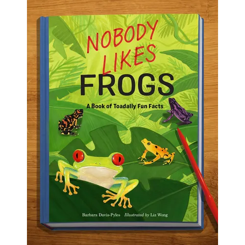 Nobody Likes Frogs: A Book of Toadally Fun Facts - Paperback