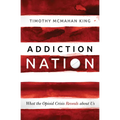 Addiction Nation: What the Opioid Crisis Reveals about Us - Hardcover