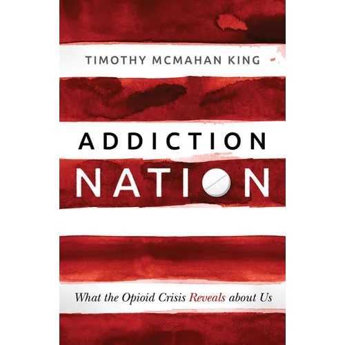 Addiction Nation: What the Opioid Crisis Reveals about Us - Hardcover